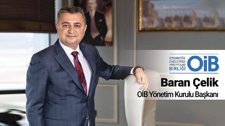 OİB Başkanı Baran Çelik:  Gümrük Birliği  güncellenmezse  rekabet gücümüzü kaybederiz
