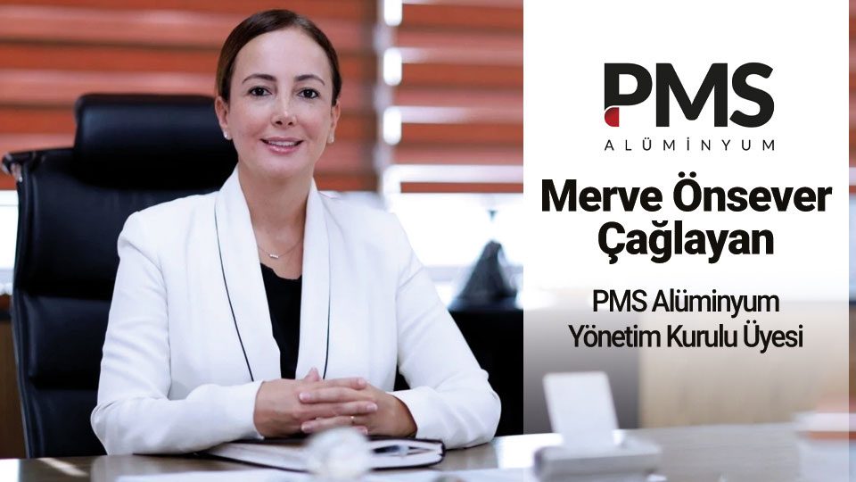 PMS Alüminyum Yönetim Kurulu Üyesi Merve Önsever Çağlayan: Alüminyum uzun vadede stratejik  bir malzeme olmaya devam edecek
